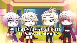 Papyrus AUs react to Sans AU memes