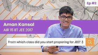 When should you start preparing for JEE? Unfiltered Opinions E02 by JEE 2017 AIR 15 Aman Kansal