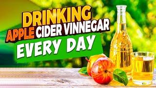 What Will Happen If You Start Drinking Apple Cider Vinegar Everyday?