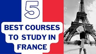 Top 5 Courses to Study in France: Your Dream Destination! #studyinfrance