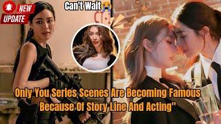 LingOrm || Only You Series Scenes Are Becoming Famous Because Of Storyline And Acting