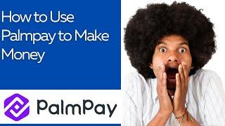 How to Use Palmpay to Make Money