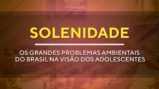 Solenidade -  Problemas Ambientais do Brasil na Visão dos Adolescentes - 08H00 - 26/09/2024