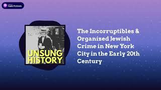 The Incorruptibles & Organized Jewish Crime in New York City in the Early 20th Century | Unsung...