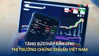 Tăng sức hấp dẫn cho thị trường chứng khoán Việt Nam| VTVMoney