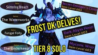 Frost DK Solo Tier 8 Delves | Earthen Waterworks, Skittering Breach, The Underkeep & T7 Fungal Folly