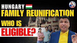 Hungary Family Reunification visa | Who is eligible and Who is not? Chandra Shekher Visa Consultant