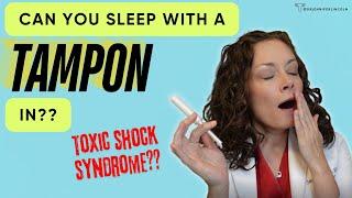 Can you sleep with a TAMPON in?!  |  Dr. Jennifer Lincoln