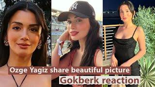 Ozge Yagiz share new update ,| Ozge Yagiz|