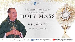 Holy Mass 11:00AM, 07 July 2024 | Fourteenth Sunday in Ordinary Time with Fr. Jerry Orbos, SVD