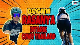 Gowes Rutin - Begini Rasanya Ditarik Cewe Thailand