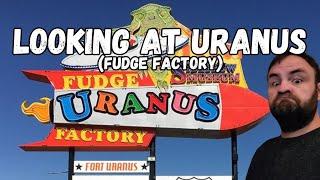 Visiting Uranus Fudge Factory