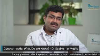 Gynecomastia: What Do We Know? - Dr Sasikumar Muthu