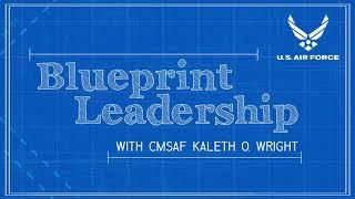 Blueprint Leadership Podcast with CMSAF Wright - Ep 02 feat. CSAF Gen Goldfein