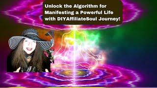 Unlock the Algorithm for Manifesting a Powerful Life with DIYAffiliateSoul Journey!