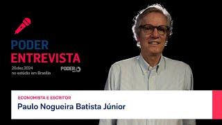 Poder Entrevista: Paulo Nogueira Batista Júnior, economista e escritor