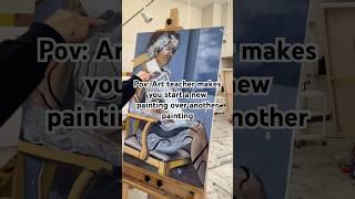 Pov: Art Teacher Makes You Start A New Paining Over Another Painting #shorts #painting