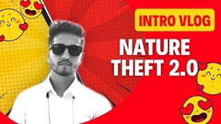 INTRO VLOG | Nature Theft 2.0 | #introvlog