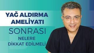 Yağ Aldırma Sonrası Dikkat Edilmesi Gerekenler