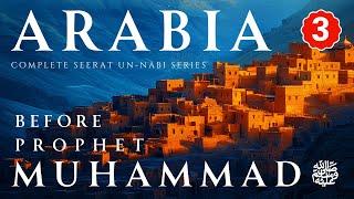 Part 3 | Surprising Truth About Arabia Before Prophet Muhammad ﷺ | Seerat Un Nabi In Urdu