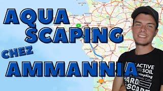 AQUASCAPING :  ROADTRIP CHEZ AMMANNIA