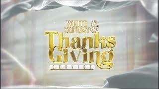 SUNDAY WHITE & THANKSGIVING SERVICE (1ST DEC., 2024)