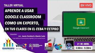 Taller: Aprende a usar Google Classroom como un experto, en tus clases en el CEBA y CETPRO