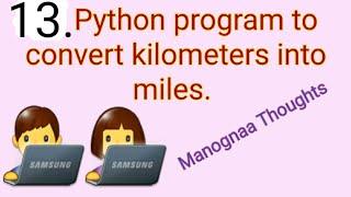 13. python program to convert kilometers into miles (Manognaa Thoughts) in telugu and english.