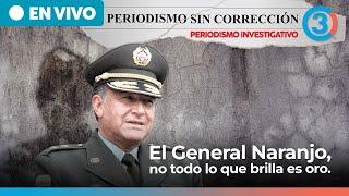 El General Naranjo, no todo lo que brilla es oro | Periodismo Sin Corrección con Alfredo Serrano