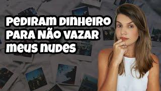 PEDIRAM DINHEIRO PARA NÃO VAZAR MEUS NUDES | Como é aplicado o golpe de Sextorsão