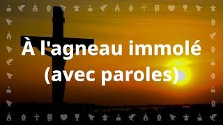 À l'agneau immolé | Chant chrétien avec paroles pour le Carême et Pâques