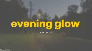 wave to earth - evening glow (Lyrics) [ENG]