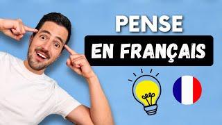  13 conseils pour PENSER en français | Arrête de traduire dans ta tête