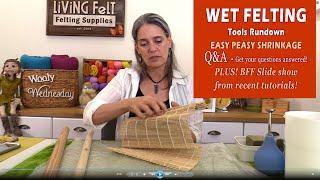 Wet Felting Q&A - Tools Run Down - Easy Peasy Shrinkage & more