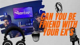 Can you be friends with your Ex's? RealTalk Toronto Podcast