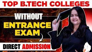 Top B.Tech Colleges Without Entrance Exam | JEE Low Percentile College For Direct Admission 
