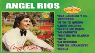 ANGEL RIOS - UNA LAGRIMA Y UN RECUERDO (11 EXITOS)