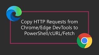 Copy HTTP Requests from Chrome/Edge DevTools to PowerShell/cURL/Fetch