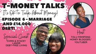 MONEY AND MARRIAGE | £14,000 DEBT | EPISODE 6 | T-MONEY TALKS | THE LANORS | DEBT-FREE STORY