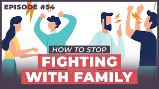 How To Stop Fighting With Family - 12 Week Relationships Podcast #54