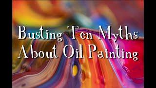 10 Myths About Oil Paint BUSTED!