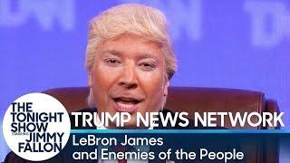 Trump News Network: LeBron James and Enemies of the People