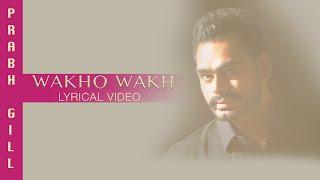 Wakho Wakh (Full Audio) | Lyrical Video | Prabh Gill | Channo Kamli Yaar Di