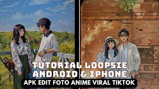 Loopsie Anime Tutorial Android - Aplikasi edit foto anime keren viral di Tiktok