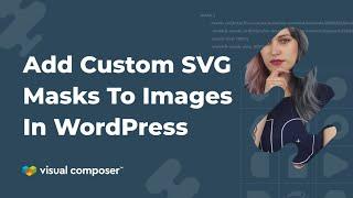 How To Add Custom SVG Masks To Images In WordPress With Visual Composer