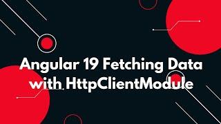 #57  Learn HttpClientModule in Angular 19 for Seamless API Calls 