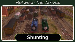 Between The Arrivals: Shunting