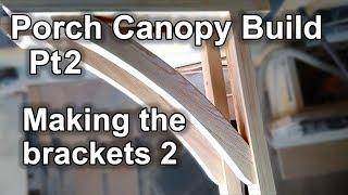 Porch Canopy Build Pt2 - Making the brackets 2