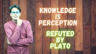 Knowledge is Perception | Refuted by Plato | Theory of Knowledge | Plato | Waqas Aziz Lectures