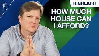 How Much House Can I Afford?